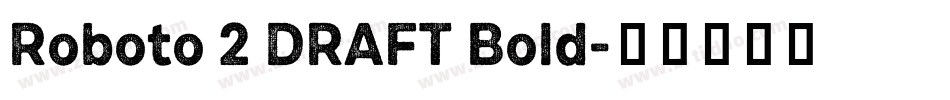 Roboto 2 DRAFT Bold字体转换